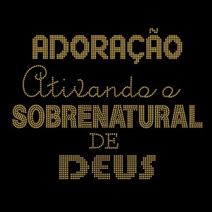 Adoração Ativando O Sobrenatural de Deus - Ref: 3432 Adoração Ativando O Sobrenatural de Deus - Ref: 3432